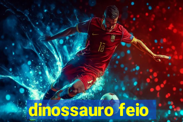 dinossauro feio